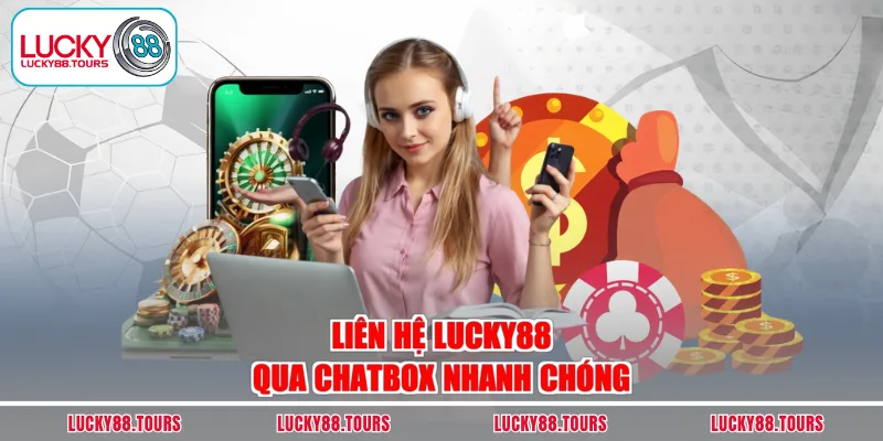 Liên hệ LUCKY88 qua chatbox nhanh chóng