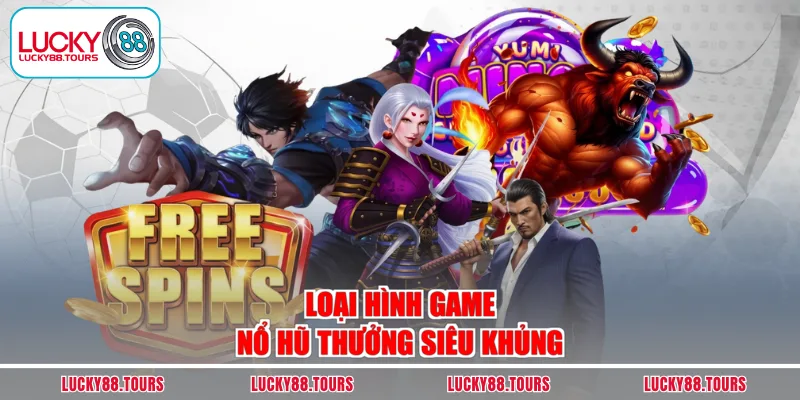 Loại hình game nổ hũ thưởng siêu khủng