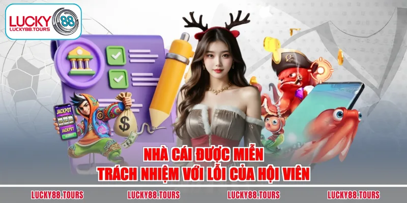 Nhà cái được miễn trách nhiệm với lỗi của hội viên