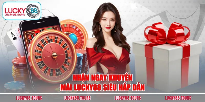 Nhận ngay khuyến mãi LUCKY88 siêu hấp dẫn
