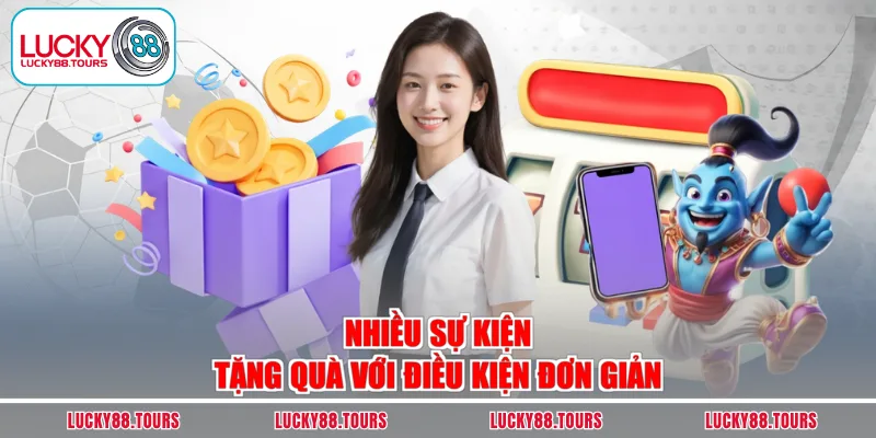 Nhiều sự kiện tặng quà với điều kiện đơn giản