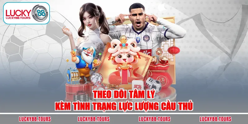 Theo dõi tâm lý kèm tình trạng lực lượng cầu thủ
