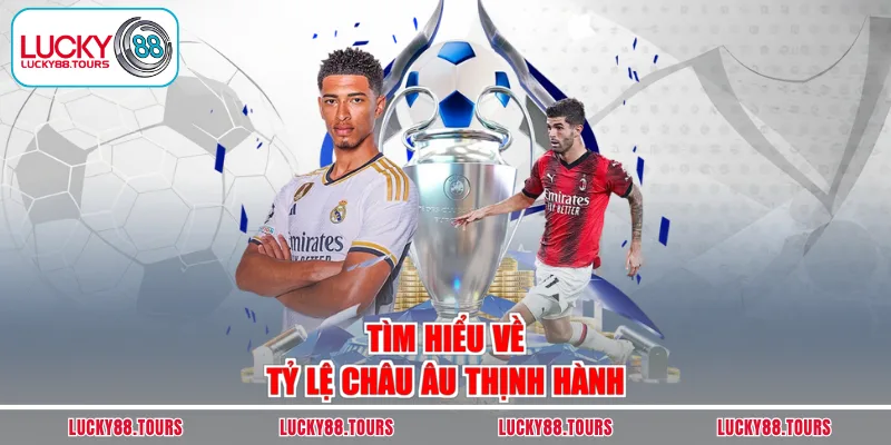 Tìm hiểu về tỷ lệ châu Âu thịnh hành