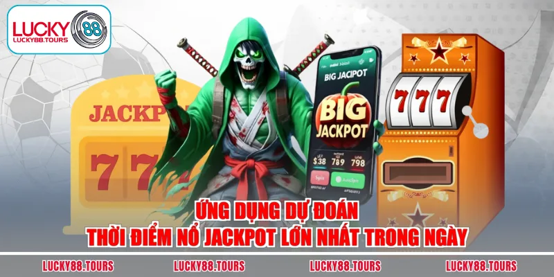 Ứng dụng dự đoán thời điểm nổ Jackpot lớn nhất trong ngày